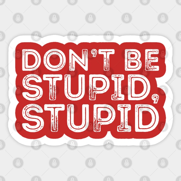 DON'T BE STUPID, STUPID Sticker by giovanniiiii